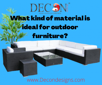 What Kind Of Material Is Ideal For Outdoor Furniture?