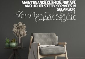 Premium Furniture Maintenance, Cushion, Repair, And Upholstery Services In Selangor — Keeping Your Furniture Beautiful, Comfortable, And Durable (1)